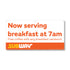 files/Now-serving-breakfast-at-7am-6x3-ON.jpg