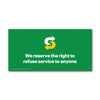 Right to refuse service Small Window Decal